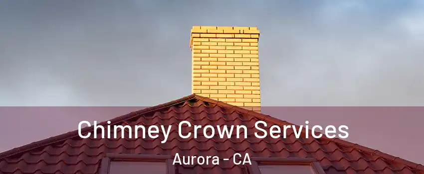 Chimney Crown Services Aurora - CA