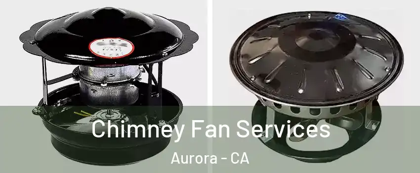 Chimney Fan Services Aurora - CA