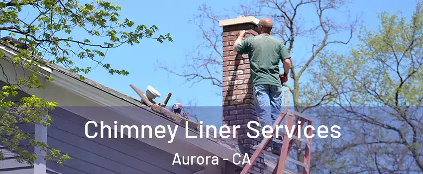 Chimney Liner Services Aurora - CA