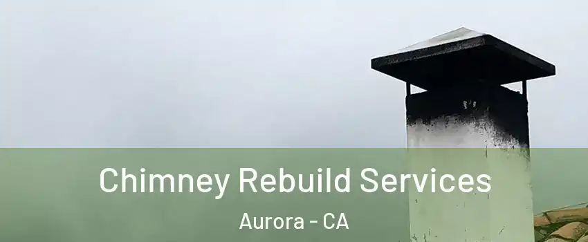 Chimney Rebuild Services Aurora - CA