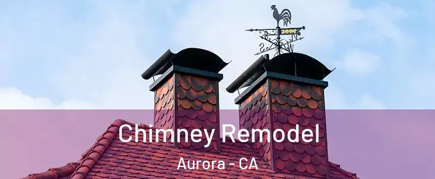 Chimney Remodel Aurora - CA