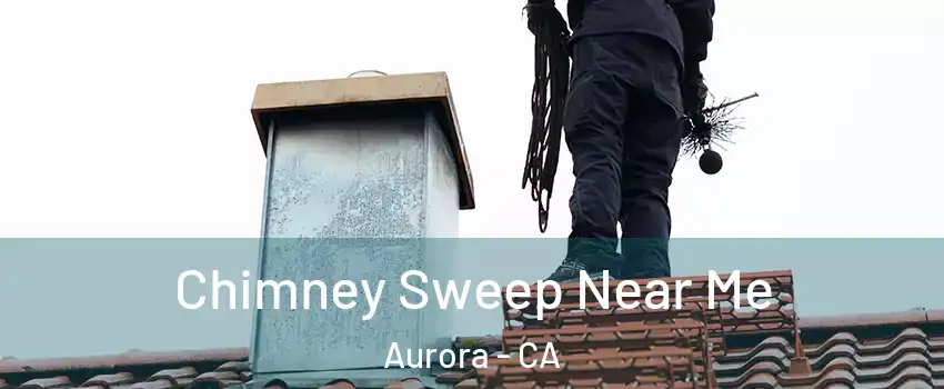 Chimney Sweep Near Me Aurora - CA