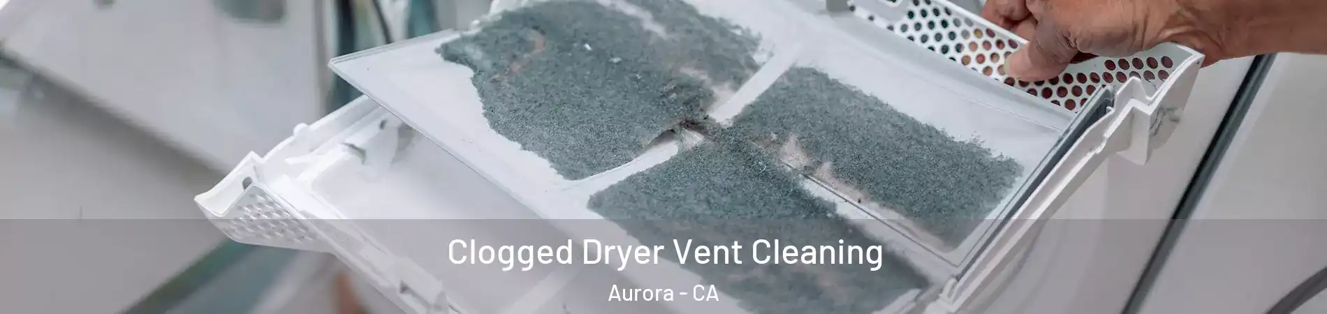 Clogged Dryer Vent Cleaning Aurora - CA