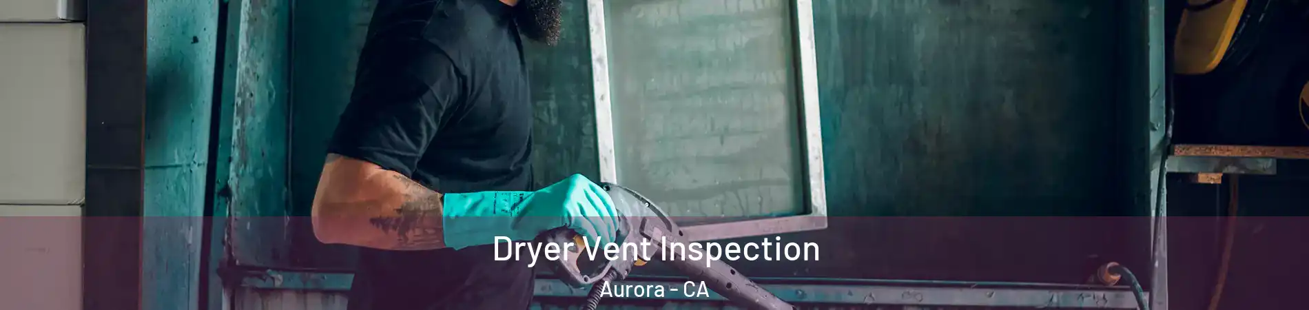 Dryer Vent Inspection Aurora - CA