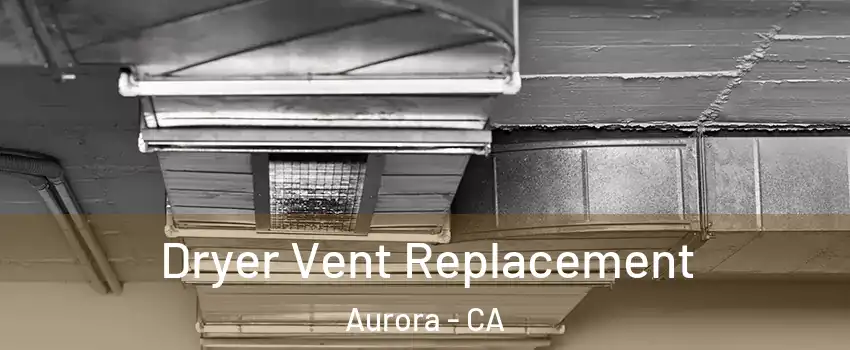 Dryer Vent Replacement Aurora - CA