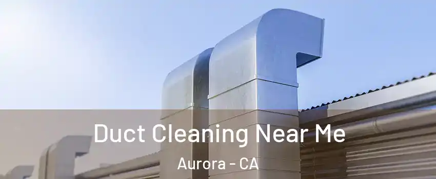 Duct Cleaning Near Me Aurora - CA