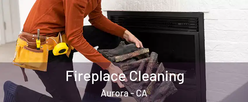 Fireplace Cleaning Aurora - CA