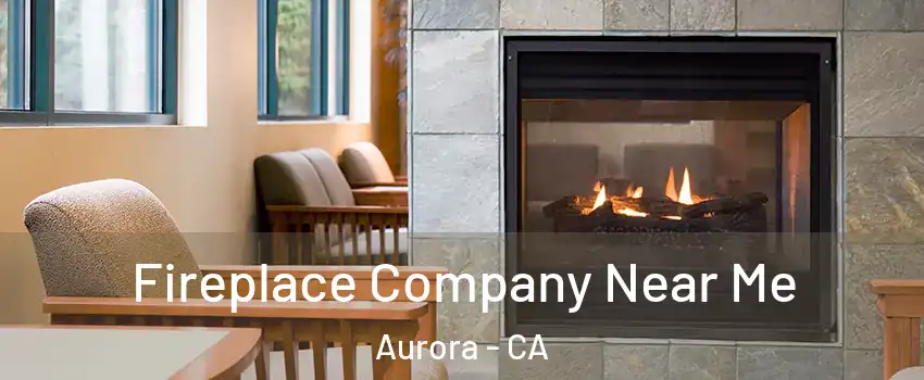 Fireplace Company Near Me Aurora - CA
