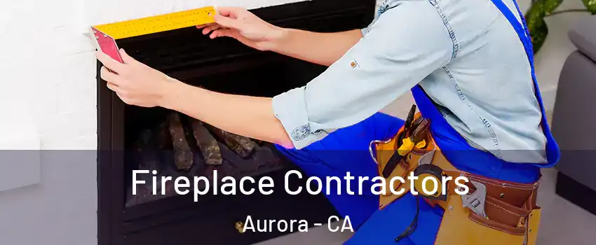Fireplace Contractors Aurora - CA