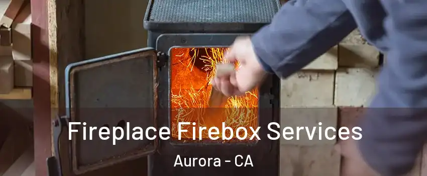 Fireplace Firebox Services Aurora - CA