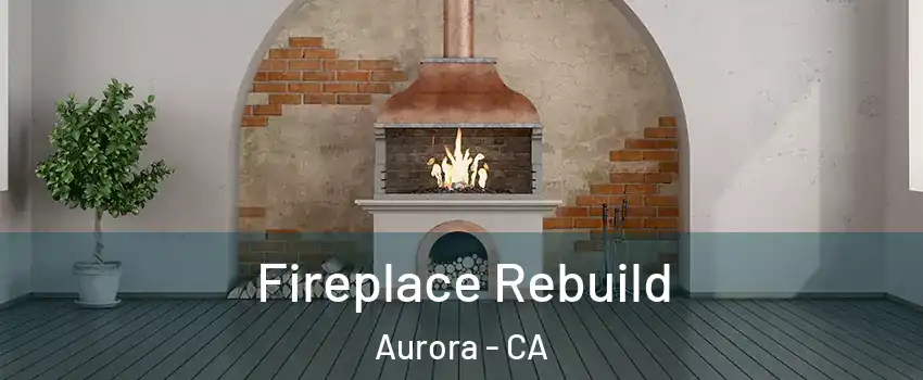 Fireplace Rebuild Aurora - CA