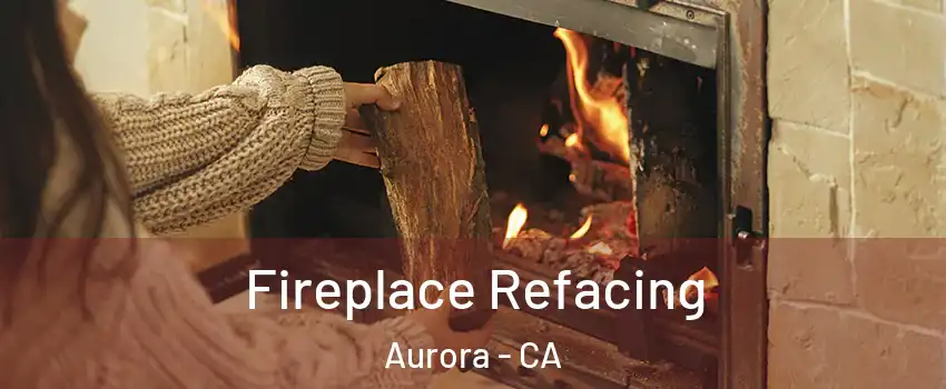 Fireplace Refacing Aurora - CA