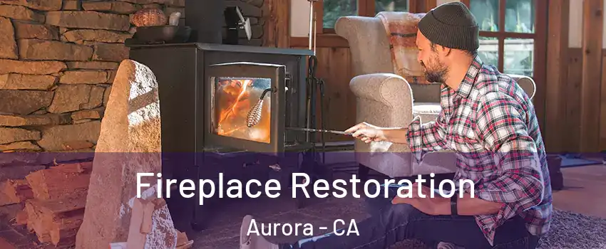 Fireplace Restoration Aurora - CA