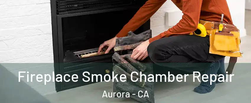 Fireplace Smoke Chamber Repair Aurora - CA