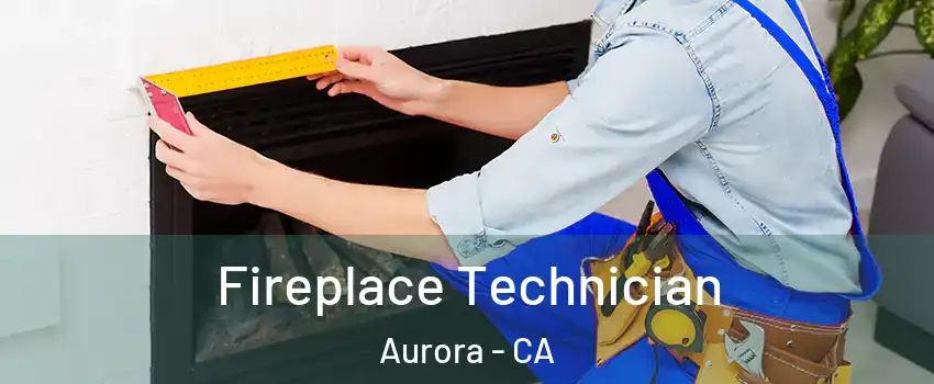 Fireplace Technician Aurora - CA