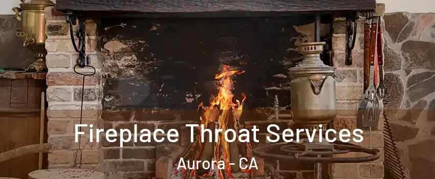 Fireplace Throat Services Aurora - CA