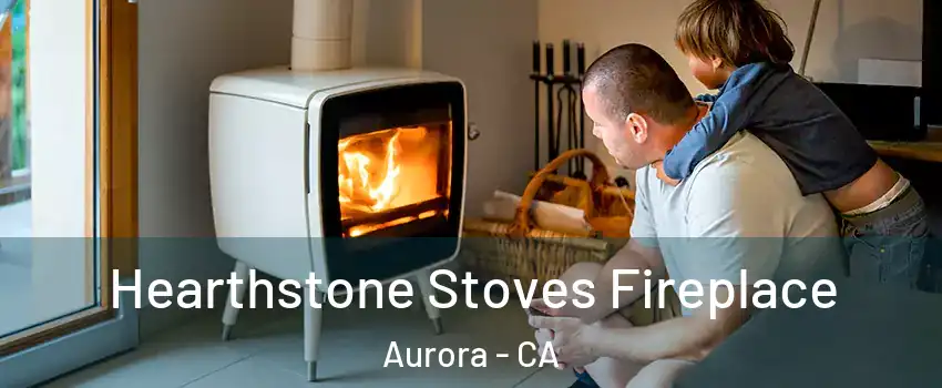 Hearthstone Stoves Fireplace Aurora - CA