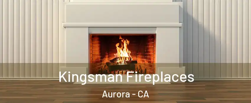 Kingsman Fireplaces Aurora - CA
