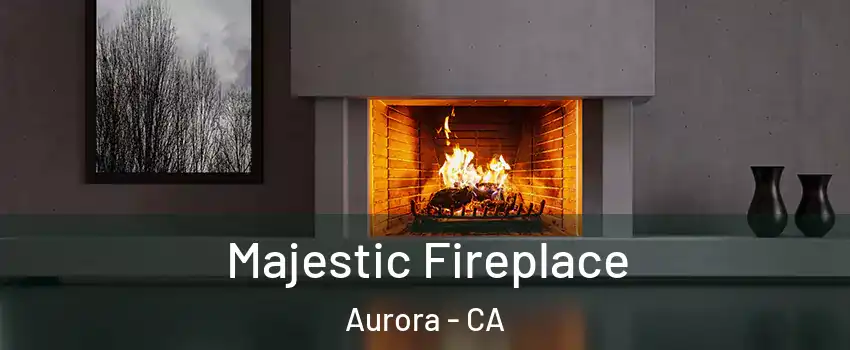 Majestic Fireplace Aurora - CA
