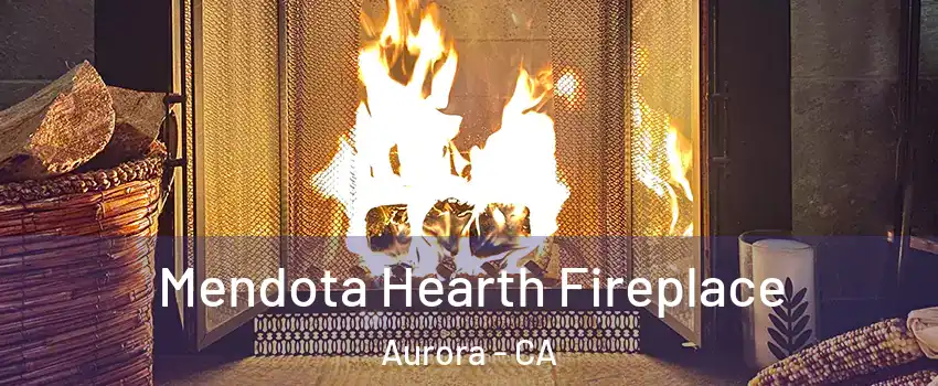 Mendota Hearth Fireplace Aurora - CA