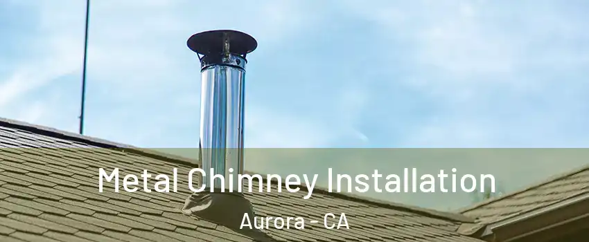 Metal Chimney Installation Aurora - CA