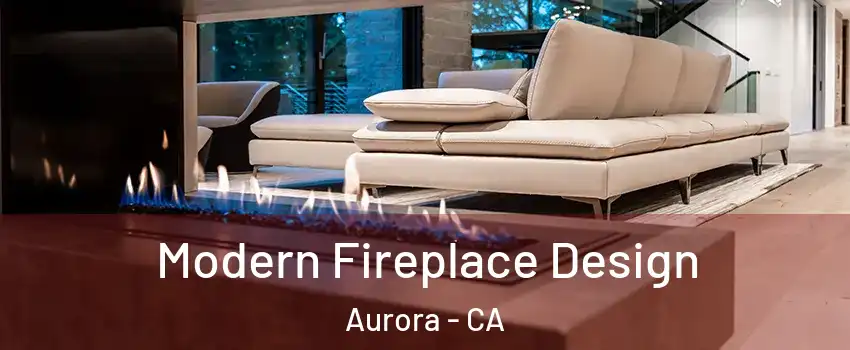 Modern Fireplace Design Aurora - CA