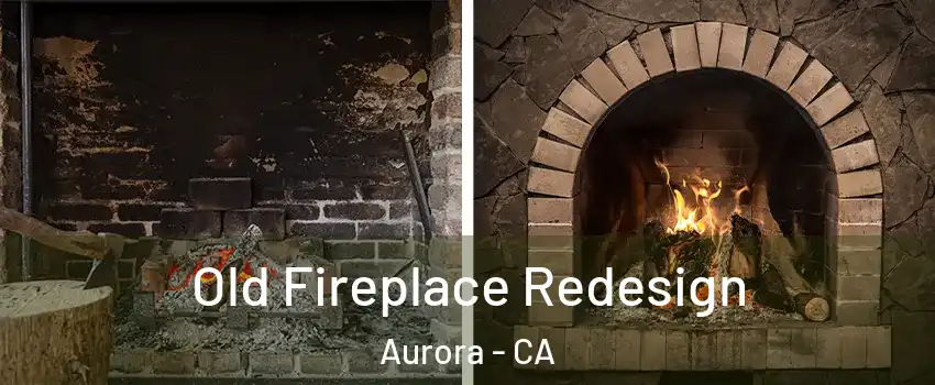 Old Fireplace Redesign Aurora - CA