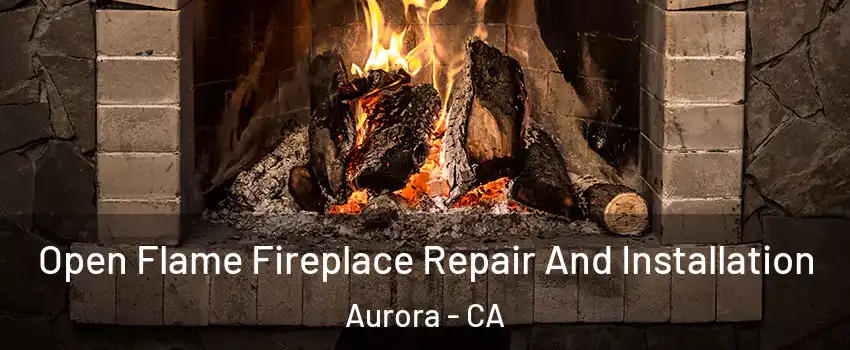 Open Flame Fireplace Repair And Installation Aurora - CA