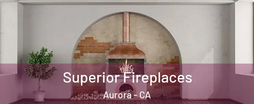 Superior Fireplaces Aurora - CA