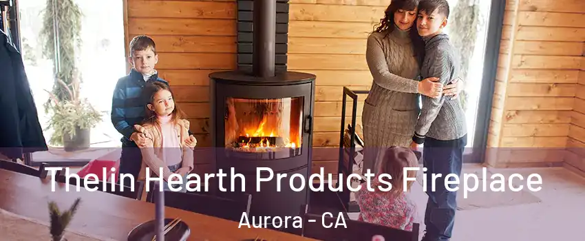 Thelin Hearth Products Fireplace Aurora - CA