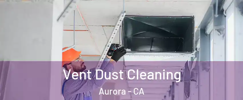 Vent Dust Cleaning Aurora - CA