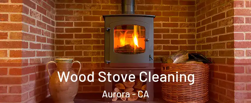 Wood Stove Cleaning Aurora - CA